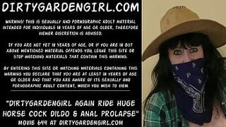 Dirtygardengirl again ride large horse dick dildo & anal prolapse
