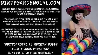 Dirtygardengirl mexican cunt fuck & anal prolapse