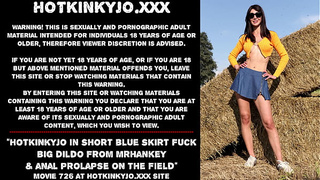 Hotkinkyjo in short blue skirt fuck huge dildo from mrhankey & anal prolapse on the field