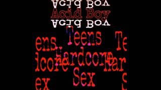 Acid Man - Teens Hard Core Sex